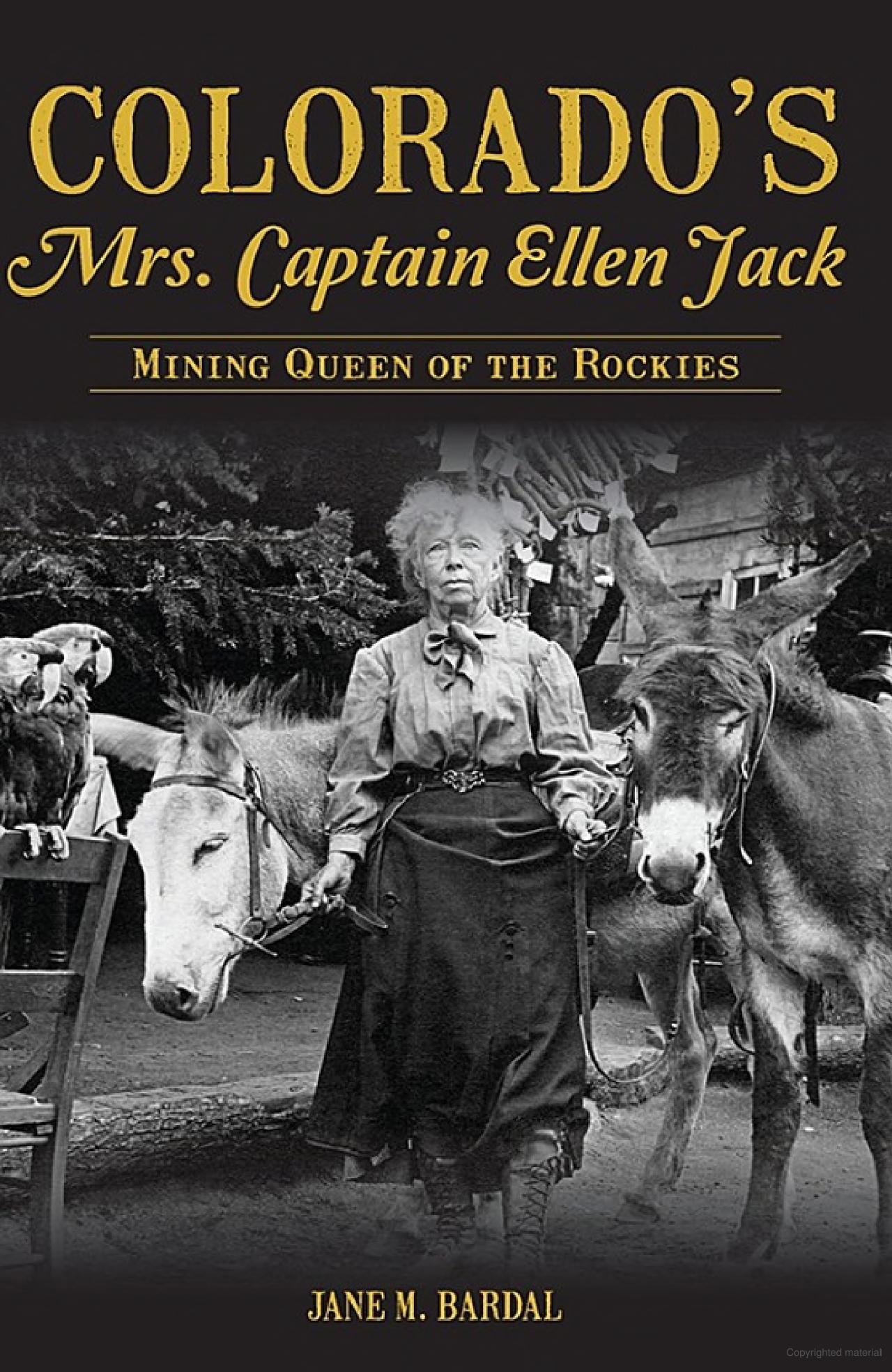 Colorado's Mrs. Captain Ellen Jack Mining Queen of the Rockies