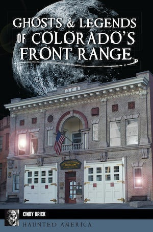 Ghosts & Legends of Colorado’s Front Range