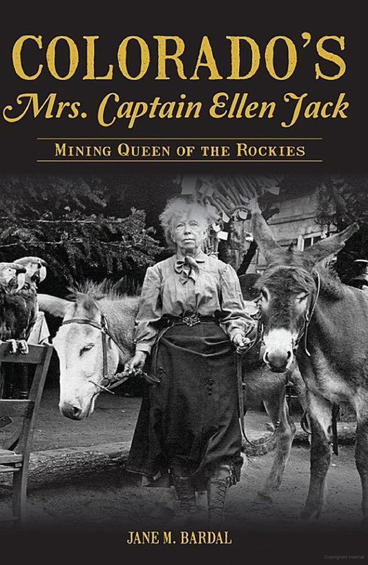Colorado's Mrs. Captain Ellen Jack Mining Queen of the Rockies
