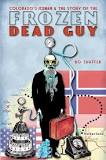 Colorado's Iceman and the Story of the Frozen Dead Guy