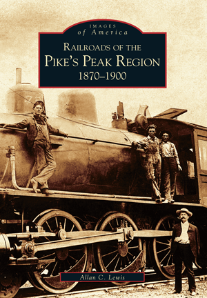 Railroads of the Pike's Peak Region: 1870-1900