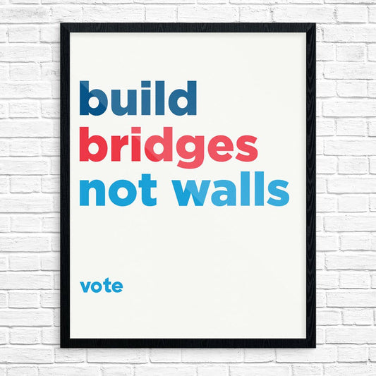 11" x 14" Build Bridges Not Walls Print