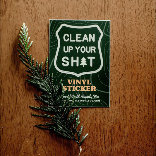 Clean Up Your Sh*t Vinyl Sticker - MST GoodsDecorative StickersGood & Well Supply Co.