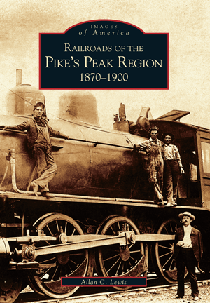 Railroads of the Pike's Peak Region: 1870-1900 - MST GoodsBooksArcadia Publishing