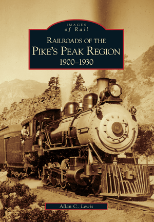 Railroads of the Pike's Peak Region: 1900-1930 - MST GoodsBooksArcadia Publishing